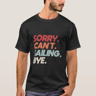 Entschuldigung, kann nicht mit Segelboot segeln Zi T-Shirt