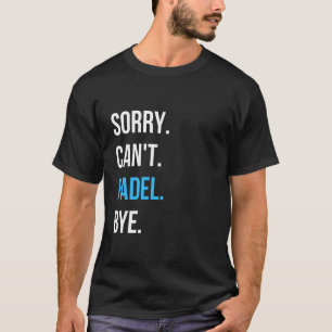 Entschuldigung. Kann nicht. Padel. Tschüss. Beklei T-Shirt