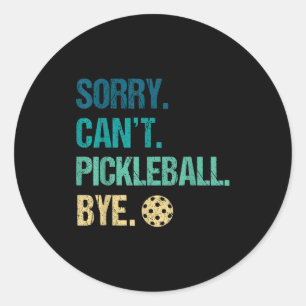 Entschuldigung, kann nicht Pickleball, tschüss Pic Runder Aufkleber