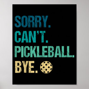 Entschuldigung, kann nicht Pickleball Tschüss Pick Poster