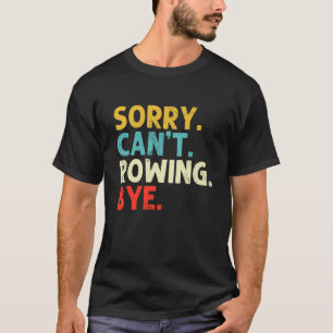 Entschuldigung Kann Nicht Rudern Lustiger Ruderer  T-Shirt