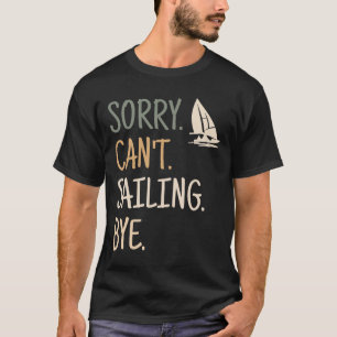 Entschuldigung Kann nicht Segelboot Yachten Rennen T-Shirt