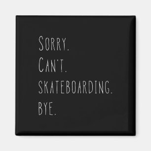 Entschuldigung. Kann nicht. Skateboarding. Tschüss Magnet