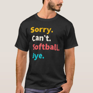 Entschuldigung, kann nicht Softball Tschüss Lustig T-Shirt