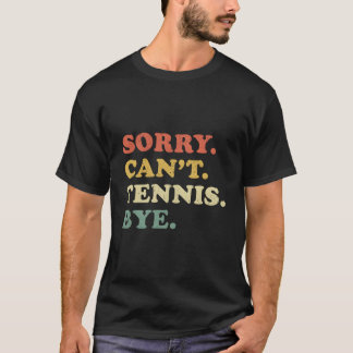 Entschuldigung Kann Nicht Tennis Tschüss Bedrängt T-Shirt