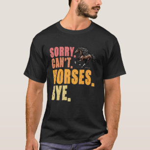 Entschuldigung Kann Pferde Tschüss Reitsport Pferd T-Shirt