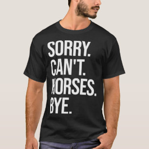 Entschuldigung Kann Pferde Tschüss Reitsport Pferd T-Shirt