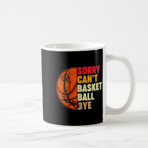 Entschuldigung kann t Basketball Tschüss für Männe Kaffeetasse