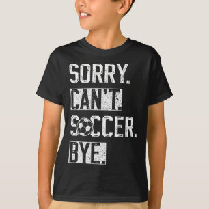 Entschuldigung Kann T Fußball Tschüss Lustiger Fuß T-Shirt