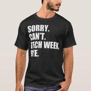 Entschuldigung Kann Tech-Woche Tschüss Lustiges Te T-Shirt