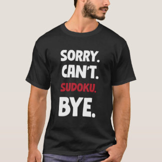 Entschuldigung Kann'T Sudoku Tschüss T-Shirt