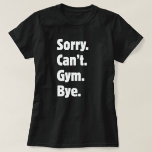 Entschuldigung, kein Fitnessstudio, Tschüss Fitnes T-Shirt