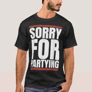 Entschuldigung Lustig Für Cool Party Geburtstagsfe T-Shirt