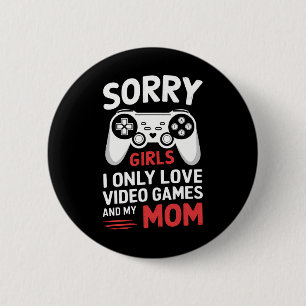 Entschuldigung Mädchen, ich liebe nur Videospiele Button
