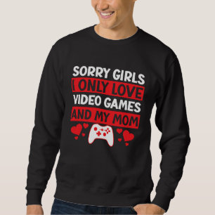 Entschuldigung Mädchen, ich liebe nur Videospiele Sweatshirt