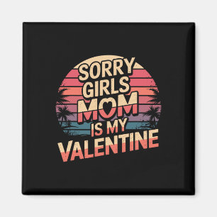 Entschuldigung Mädchen Mama ist mein Valentinstag  Magnet