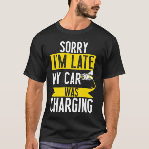 Entschuldigung, mein Auto wurde gerade aufgeladen T-Shirt