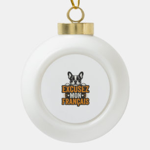 Entschuldigung Mein Französisch Französische Bulld Keramik Kugel-Ornament