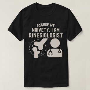 Entschuldigung Meine Naivität… Ich Bin Kinesiologe T-Shirt