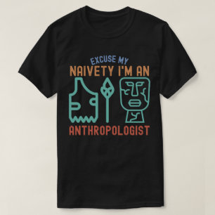 Entschuldigung meiner Naivität… Ich bin Anthropolo T-Shirt