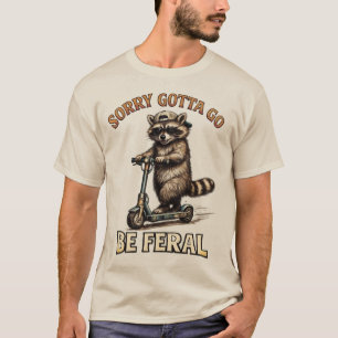 Entschuldigung, muss wild werden Lustiger Waschb T-Shirt