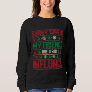 Entschuldigung Santa Freunde Schlechter Einfluss H Sweatshirt
