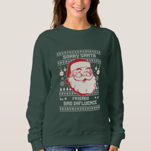 Entschuldigung Santa Freunde Schlechter Einfluss H Sweatshirt