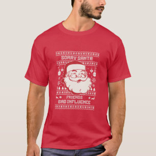 Entschuldigung Santa Freunde Schlechter Einfluss H T-Shirt