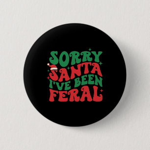 Entschuldigung Santa, ich war wild Kind Weihnachte Button
