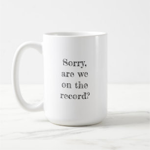 Entschuldigung, sind wir auf dem Rekord? Rechtlich Kaffeetasse