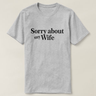 Entschuldigung über meine Ehefrau T-Shirt