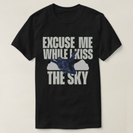 Entschuldigung, während ich den Himmel küsse T-Shirt