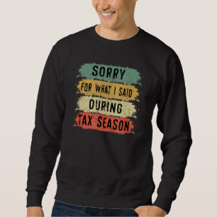 Entschuldigung, was ich während der Steuersaison g Sweatshirt
