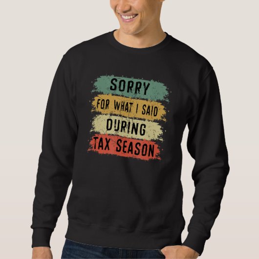 Entschuldigung, was ich während der Steuersaison g Sweatshirt (Vorderseite)