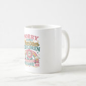 Entschuldigung wegen deiner Kinder Muttergeschenk Kaffeetasse (VorderseiteRechts)