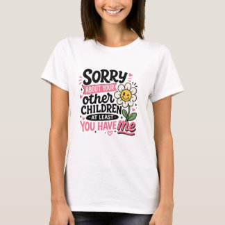 Entschuldigung wegen Ihrer Kinder Süße Lustige Mam T-Shirt