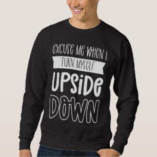 Entschuldigung, wenn ich mich auf den Kopf stelle  Sweatshirt