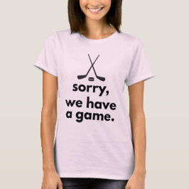 Entschuldigung, wir haben ein Hockeyspiel T-Shirt