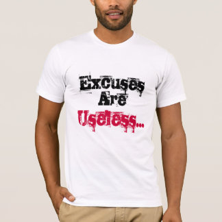 "Entschuldigungen sind unbrauchbares" motivierend T-Shirt