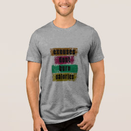 Entschuldigungen verbrennen keine Kalorien Motivat Tri-Blend Shirt