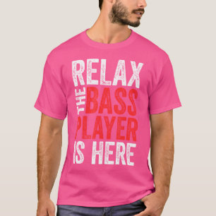 Entspann dich, der Bassist ist hier E-Bass T-Shirt