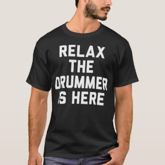 Entspann Dich Der Drummer Ist T-Shirt
