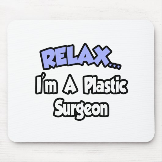 Entspann dich...Ich bin ein Plastikchirurg Mousepad (Vorne)