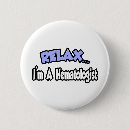 Entspann dich...ich bin Hematologe Button (Vorderseite)
