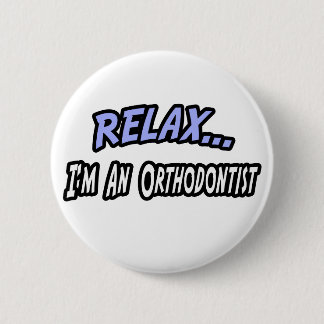 Entspann dich, ich bin Kieferorthopädin Button