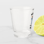 Entspann dich! Ich habe das hier. Schnapsglas (Links)