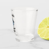 Entspann dich! Ich habe das hier. Schnapsglas (Rechts)