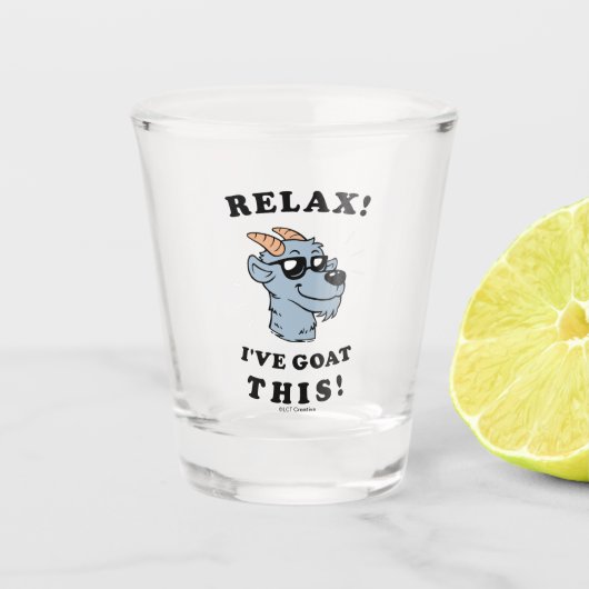 Entspann dich! Ich habe das hier. Schnapsglas (Vorderseite)
