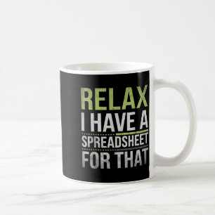 Entspann dich, ich habe eine Tabelle dafür Humor A Kaffeetasse