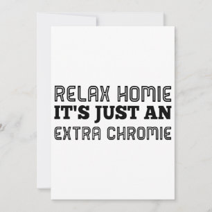 Entspann dich, Kumpel, ist nur ein extra chromie H